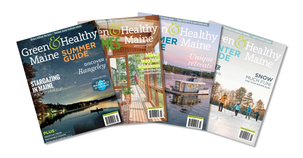 Covers of four issues of Green & Healthy Maine magazine. From left to right, cover photographs by: John T. Meader, Irvin Serarano Photography, Billy Black, Cait Bourgault Photography